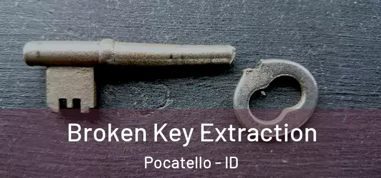Broken Key Extraction Pocatello - ID