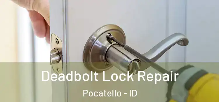 Deadbolt Lock Repair Pocatello - ID