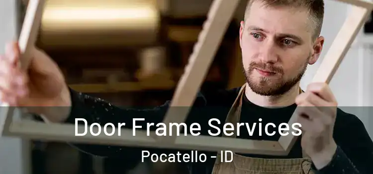Door Frame Services Pocatello - ID