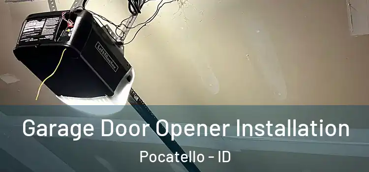  Garage Door Opener Installation Pocatello - ID