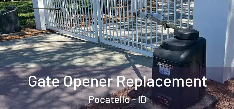 Gate Opener Replacement Pocatello - ID