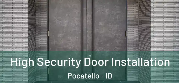 High Security Door Installation Pocatello - ID