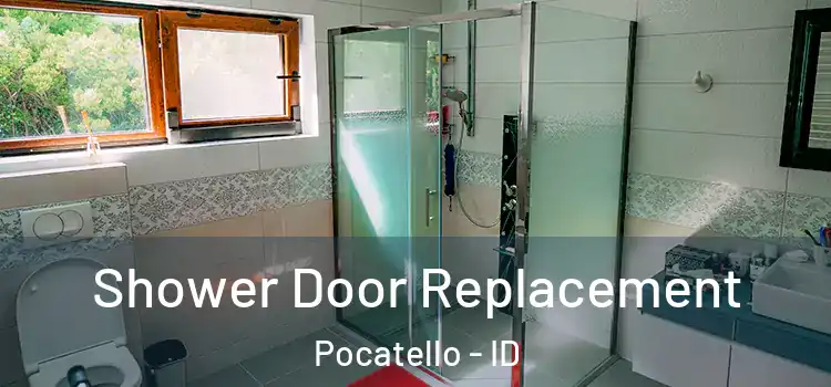 Shower Door Replacement Pocatello - ID