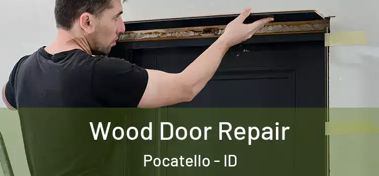 Wood Door Repair Pocatello - ID